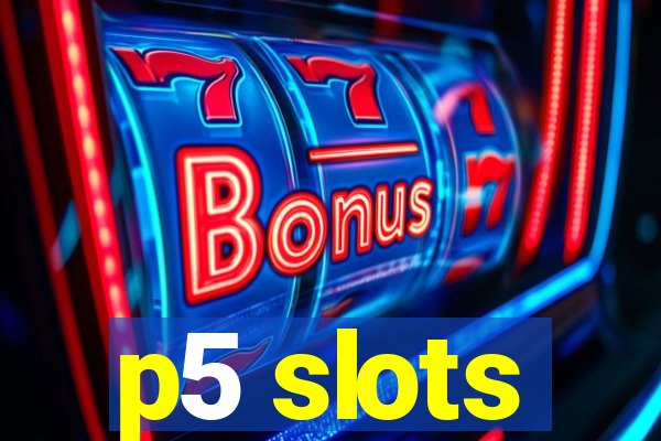 p5 slots